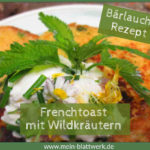 Frenchtoast mit Wildkräutern, Bärlauch Rezept